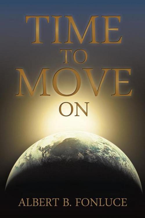 Cover of the book Time to Move On by Albert B. Fonluce, Trafford Publishing