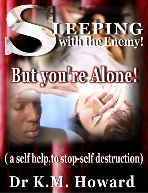 Cover of the book Sleeping with the Enemy: But your'e Alone by Dr. K. M. Howard, Dr. K. M. Howard