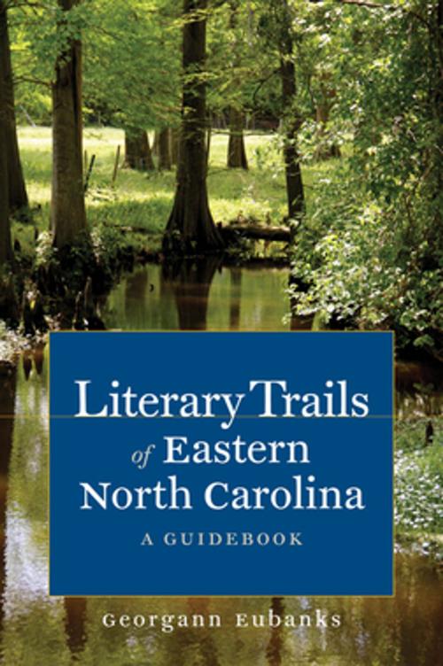 Cover of the book Literary Trails of Eastern North Carolina by Georgann Eubanks, The University of North Carolina Press