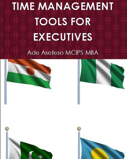 Cover of the book Time Management Tool for Executives by Ade Asefeso MCIPS MBA, AA Global Sourcing Ltd