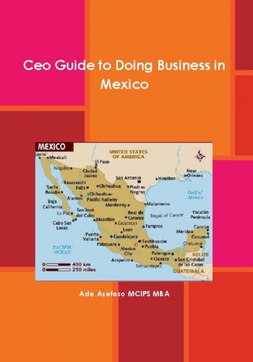 Cover of the book CEO Guide to Doing Business in Mexico by Ade Asefeso MCIPS MBA, AA Global Sourcing Ltd