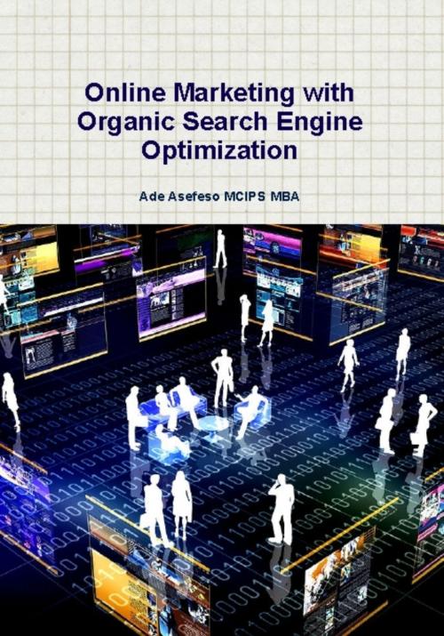 Cover of the book Online Marketing with Organic Search Engine Optimization by Ade Asefeso MCIPS MBA, AA Global Sourcing Ltd