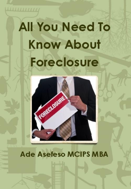 Cover of the book All You Need to Know About Foreclosure by Ade Asefeso MCIPS MBA, AA Global Sourcing Ltd