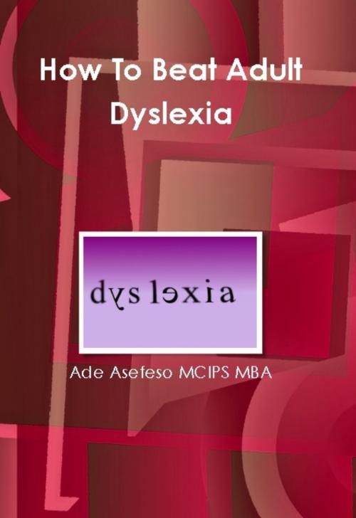 Cover of the book How to Beat Adult Dyslexia by Ade Asefeso MCIPS MBA, AA Global Sourcing Ltd