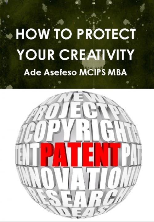 Cover of the book How to Protect Your Creativity by Ade Asefeso MCIPS MBA, AA Global Sourcing Ltd