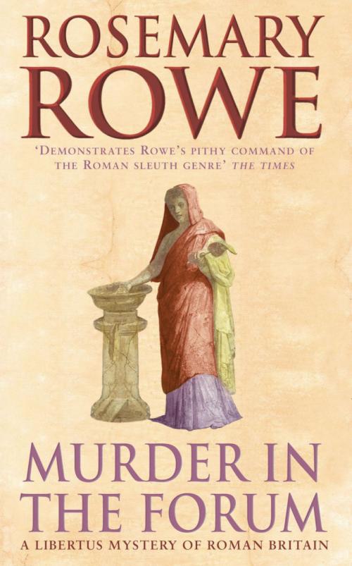 Cover of the book Murder in the Forum (A Libertus Mystery of Roman Britain, book 3) by Rosemary Rowe, Headline