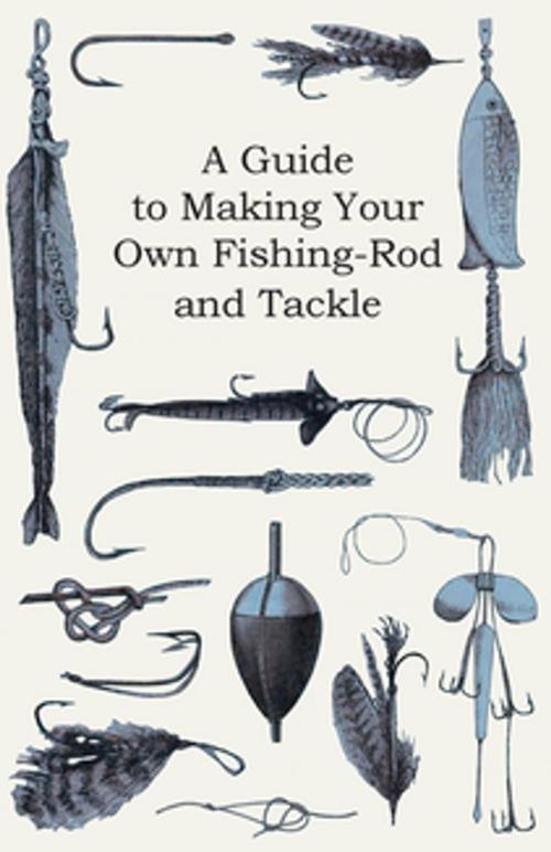 Cover of the book A Guide to Making Your Own Fishing-Rod and Tackle by Anon., Read Books Ltd.