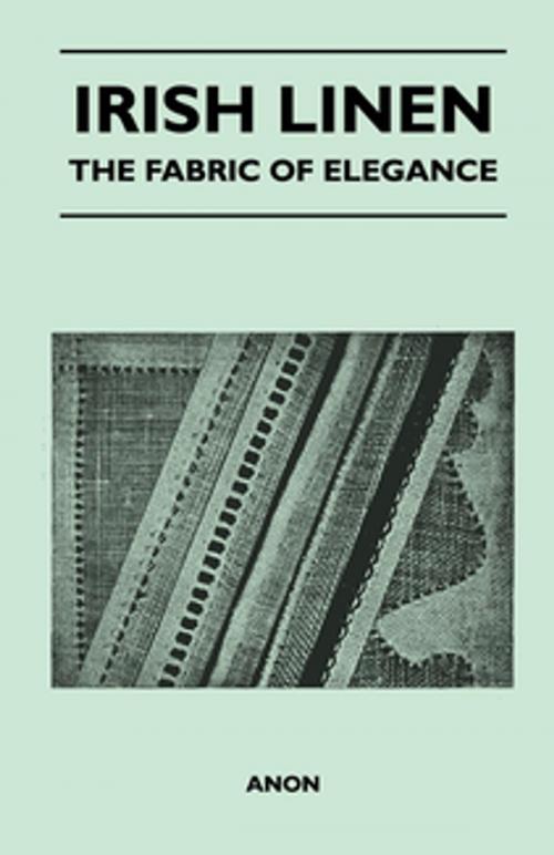 Cover of the book Irish Linen - The Fabric of Elegance by Anon., Read Books Ltd.