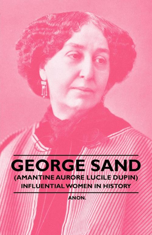 Cover of the book George Sand (Amantine Aurore Lucile Dupin) - Influential Women in History by Anon, Read Books Ltd.