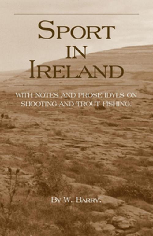 Cover of the book Sport in Ireland - With Notes and Prose Idyls on Shooting and Trout Fishing by W. Barry, Read Books Ltd.