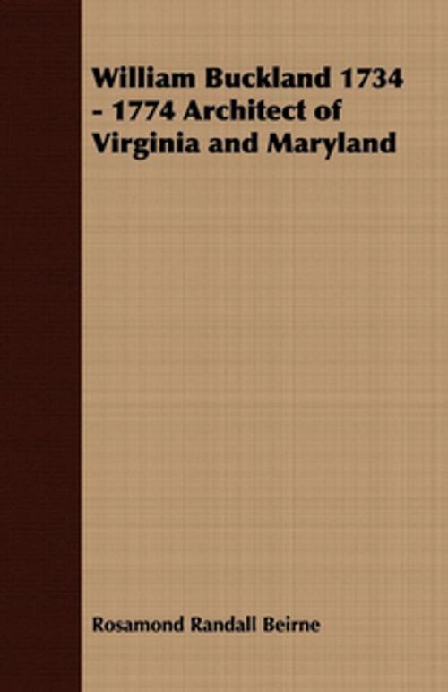Cover of the book William Buckland 1734 - 1774 Architect of Virginia and Maryland by Rosamond Randall Beirne, Read Books Ltd.