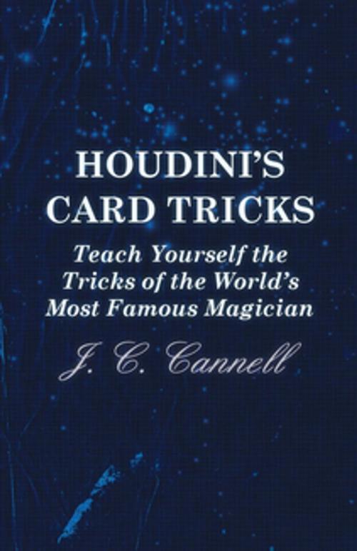 Cover of the book Houdini's Card Tricks - Teach Yourself the Tricks of the World's Most Famous Magician by J. C. Cannell, Read Books Ltd.