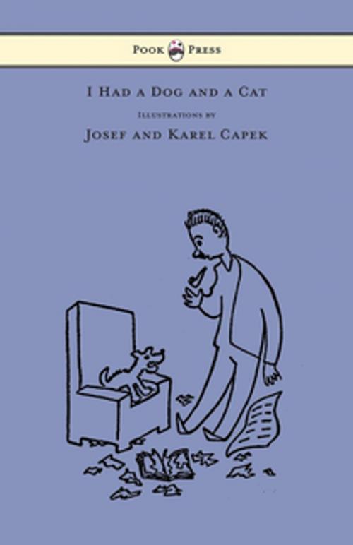 Cover of the book I Had a Dog and a Cat - Pictures Drawn by Josef and Karel Capek by Karel Capek, Read Books Ltd.