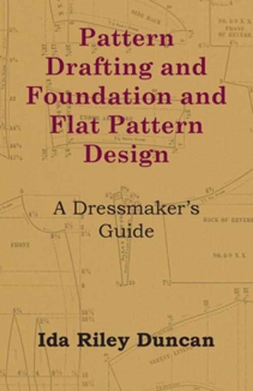 Cover of the book Pattern Drafting and Foundation and Flat Pattern Design - A Dressmaker's Guide by Ida Riley Duncan, Read Books Ltd.