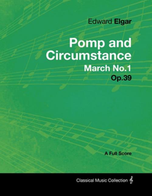 Cover of the book Edward Elgar - Pomp and Circumstance March No.1 - Op.39 - A Full Score by Edward Elgar, Read Books Ltd.
