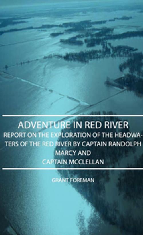 Cover of the book Adventure In Red River - Report On The Exploration Of The Headwaters Of The Red River By Captain Randolph Marcy And Captain Mcclellan by Grant Foreman, Read Books Ltd.