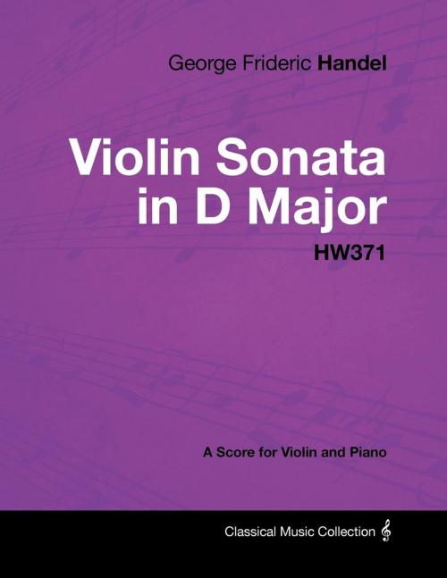 Cover of the book George Frideric Handel - Violin Sonata in D Major - HW371 - A Score for Violin and Piano by George Frideric Handel, Read Books Ltd.