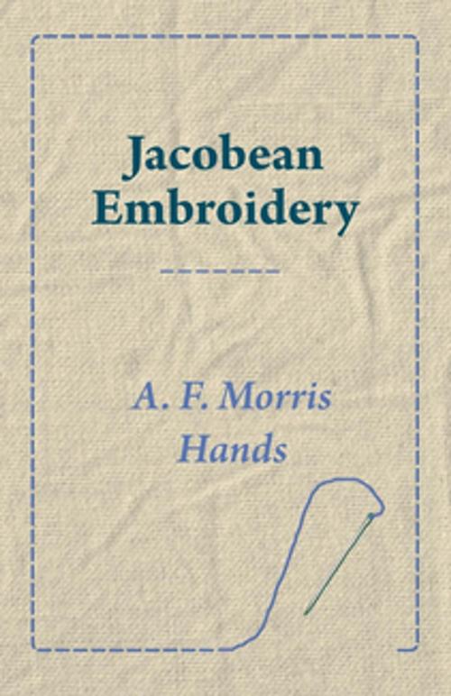 Cover of the book Jacobean Embroidery by A. F. Morris Hands, Read Books Ltd.