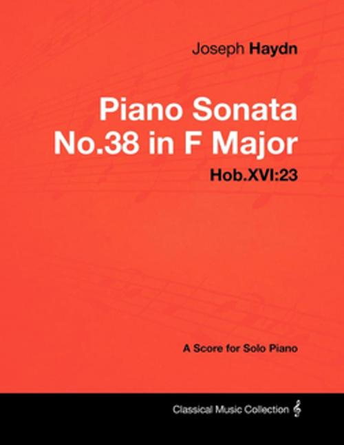 Cover of the book Joseph Haydn - Piano Sonata No.38 in F Major - Hob.XVI:23 - A Score for Solo Piano by Joseph Haydn, Read Books Ltd.