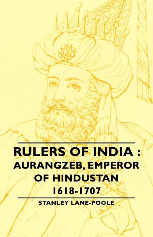 Cover of the book Rulers Of India : Aurangzeb, Emperor of Hindustan, 1618-1707 by Stanley Lane-Poole, Read Books Ltd.