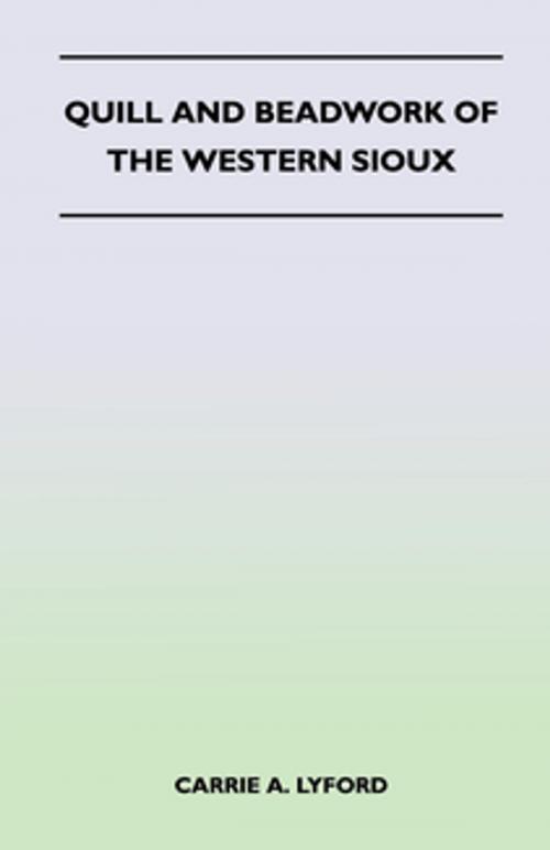 Cover of the book Quill and Beadwork of the Western Sioux by Carrie A. Lyford, Read Books Ltd.