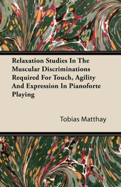 Cover of the book Relaxation Studies In The Muscular Discriminations Required For Touch, Agility And Expression In Pianoforte Playing by Tobias Matthay, Read Books Ltd.