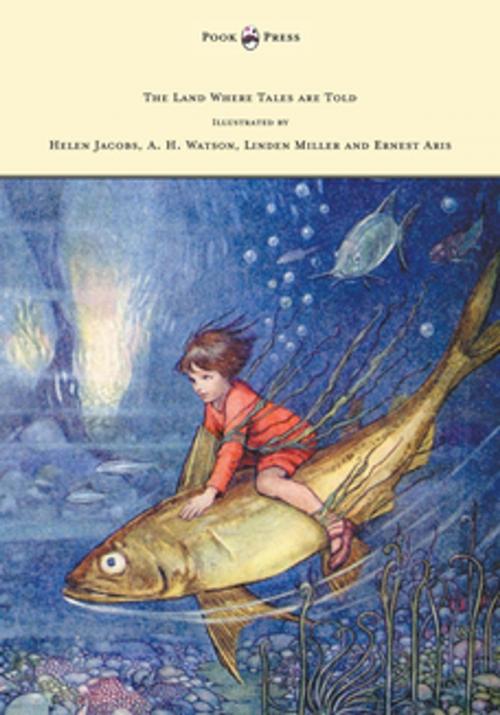 Cover of the book The Land Where Tales are Told - Illustrated by Helen Jacobs, A. H. Watson, Linden Miller and Ernest Aris by Stella Mead, Read Books Ltd.