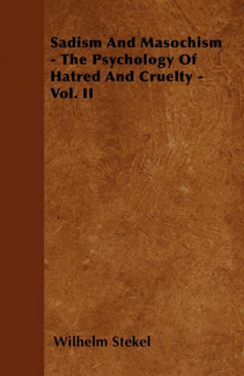Cover of the book Sadism and Masochism - The Psychology of Hatred and Cruelty - Vol. II. by Wilhelm Stekel, Read Books Ltd.