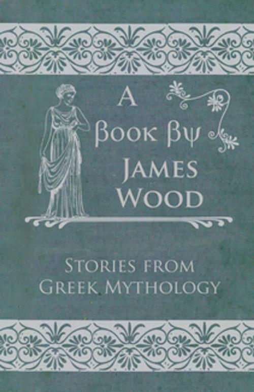 Cover of the book Stories From Greek Mythology by James Wood, Read Books Ltd.