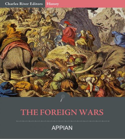 Cover of the book The Foreign Wars by Appian, Horace White, Charles River Editors, Charles River Editors