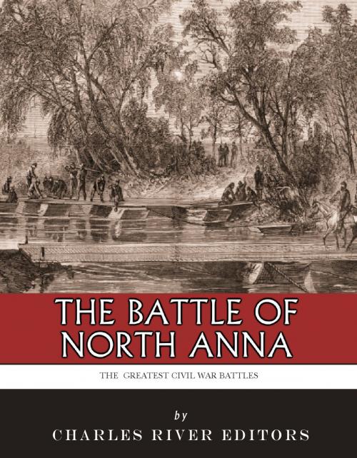 Cover of the book The Greatest Civil War Battles: The Battle of North Anna by Charles River Editors, Charles River Editors