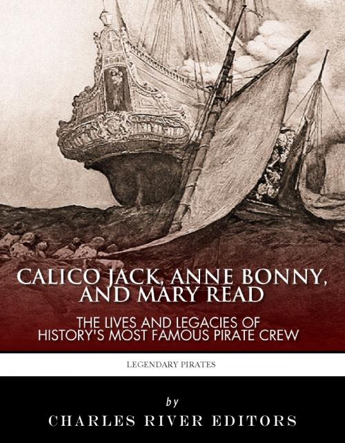Cover of the book Calico Jack, Anne Bonny and Mary Read: The Lives and Legacies of History's Most Famous Pirate Crew by Charles River Editors, Charles River Editors