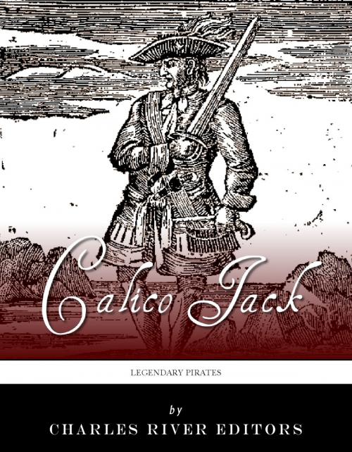 Cover of the book Legendary Pirates: The Life and Legacy of Calico Jack by Charles River Editors, Charles River Editors