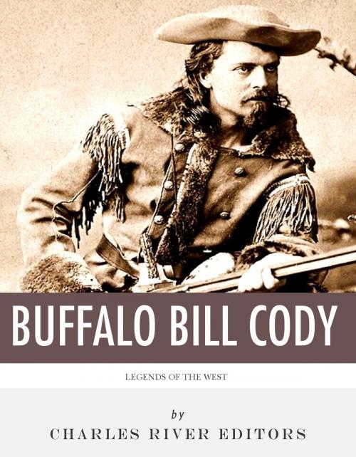 Cover of the book Legends of the West: The Life and Legacy of Buffalo Bill Cody by Charles River Editors, Charles River Editors