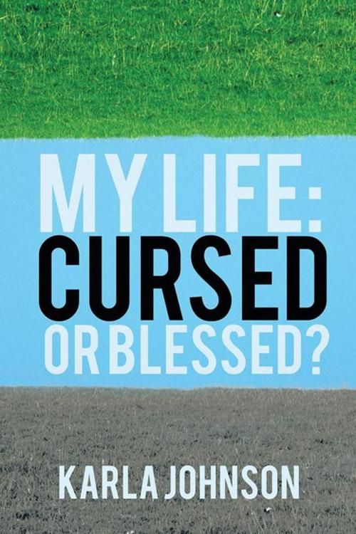 Cover of the book My Life: Cursed or Blessed? by Karla Johnson, iUniverse