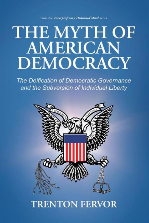 Cover of the book The Myth of American Democracy by Trenton Fervor, iUniverse