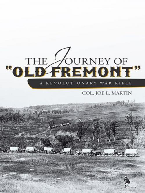 Cover of the book The Journey of "Old Fremont", a Revolutionary War Rifle by Col. Joe L. Martin, iUniverse