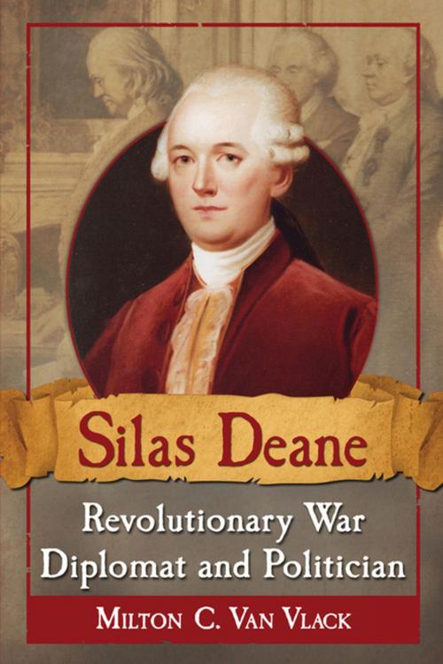 Cover of the book Silas Deane, Revolutionary War Diplomat and Politician by Milton C. Van Vlack, McFarland & Company, Inc., Publishers