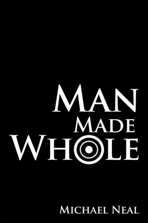Cover of the book Man Made Whole by Michael Neal, Xlibris US