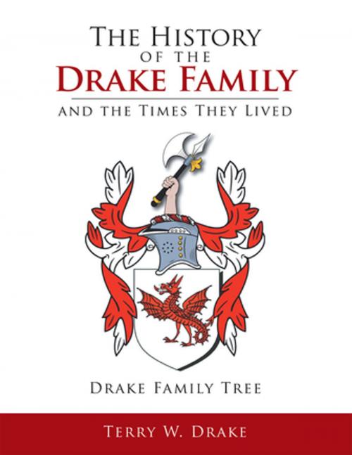 Cover of the book The History of the Drake Family and the Times They Lived by Terry W. Drake, Xlibris US