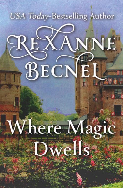 Cover of the book Where Magic Dwells by Rexanne Becnel, Open Road Media