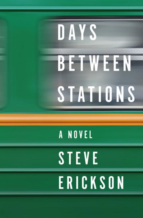Cover of the book Days Between Stations by Steve Erickson, Open Road Media