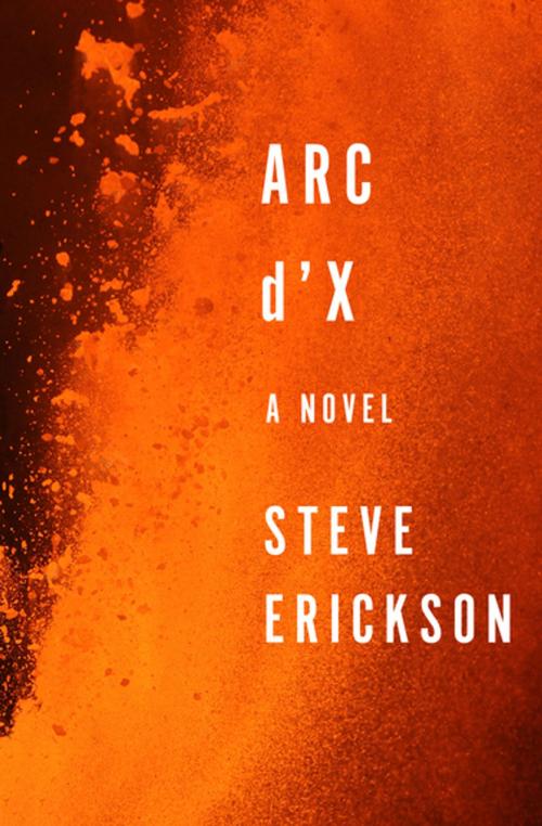 Cover of the book Arc d'X by Steve Erickson, Open Road Media