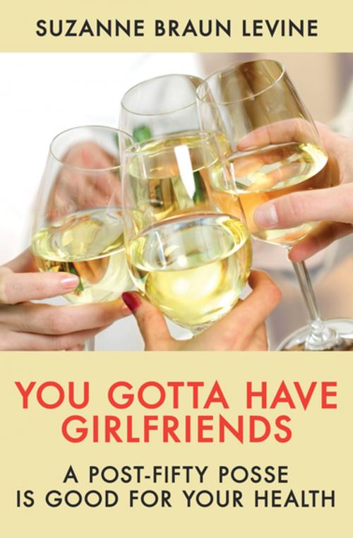 Cover of the book You Gotta Have Girlfriends by Suzanne Braun Levine, Open Road Media
