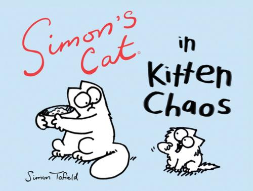 Cover of the book Simon's Cat in Kitten Chaos by Simon Tofield, Akashic Books