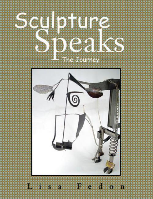 Cover of the book Sculpture Speaks by Lisa Fredon, AuthorHouse