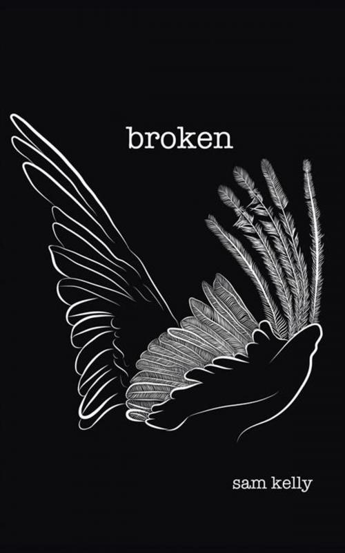 Cover of the book Broken by Sam Kelly, AuthorHouse