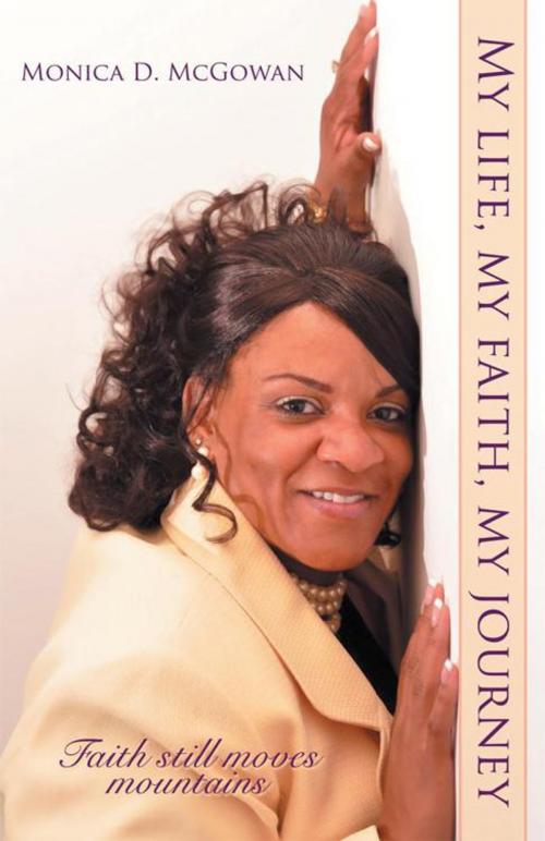 Cover of the book My Life, My Faith, My Journey by Monica D. McGowan, AuthorHouse