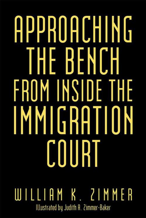 Cover of the book Approaching the Bench from Inside the Immigration Court by William K. Zimmer, AuthorHouse