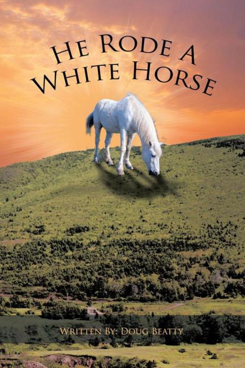 Cover of the book He Rode a White Horse by Douglas Beatty, AuthorHouse
